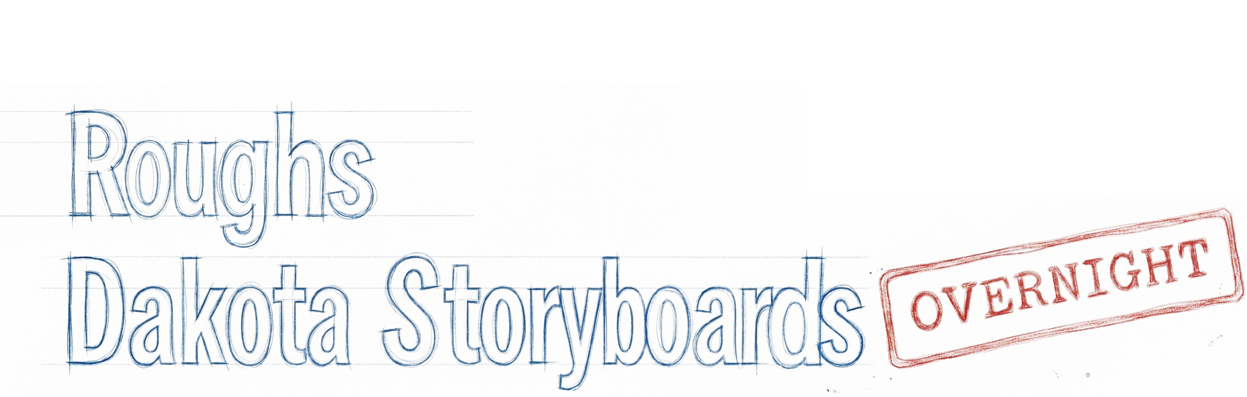 Roughs — Dakota Storyboards Overnight
